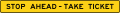 W9 series Lane transitions-Stop Ahead Take Ticket (plaque)